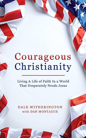 Courageous Christianity: Living A Life of Faith In a World That Desperately Needs Jesus
