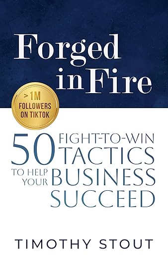 Forged in Fire: 50 Fight-to-Win Tactics to Help Your Business Succeed